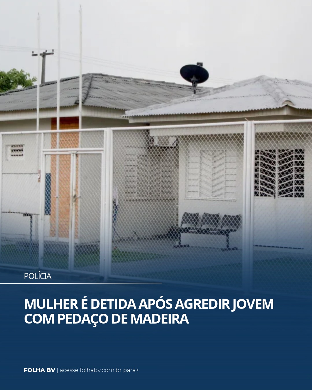 https://www.folhabv.com.br/policia/mulher-e-detida-apos-agredir-jovem-com-pedaco-de-madeira/